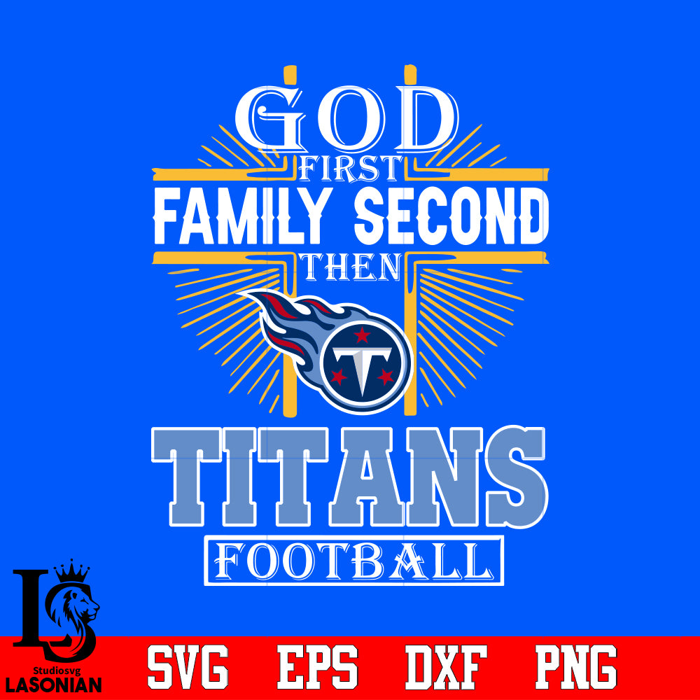 God First Family Second Tennessee Titans Football Svg Dxf Eps Png file –  lasoniansvg