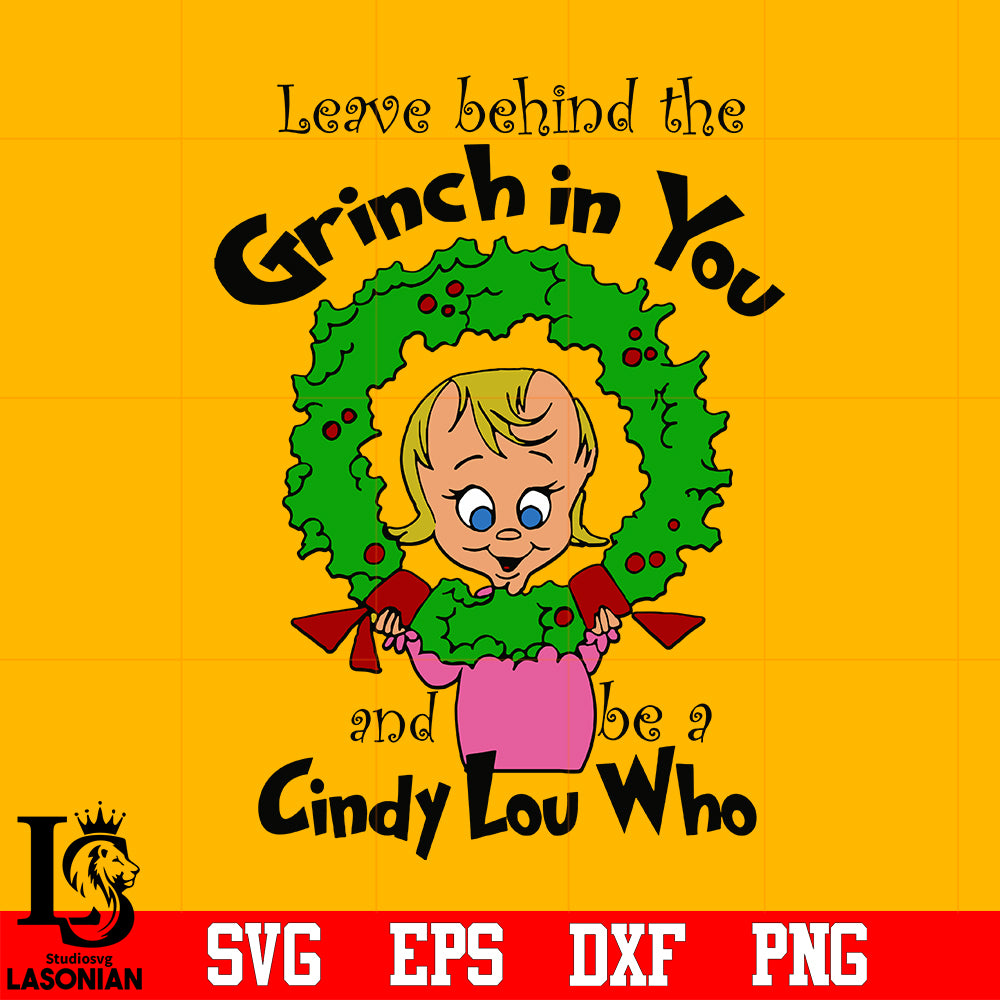 http://www.lasoniansvg.com/cdn/shop/products/Leave_Behind_The_Grinch_In_you_and_be_a_cindy_lou_who_svg_eps_dxf_png_file_1200x1200.jpg?v=1608451229