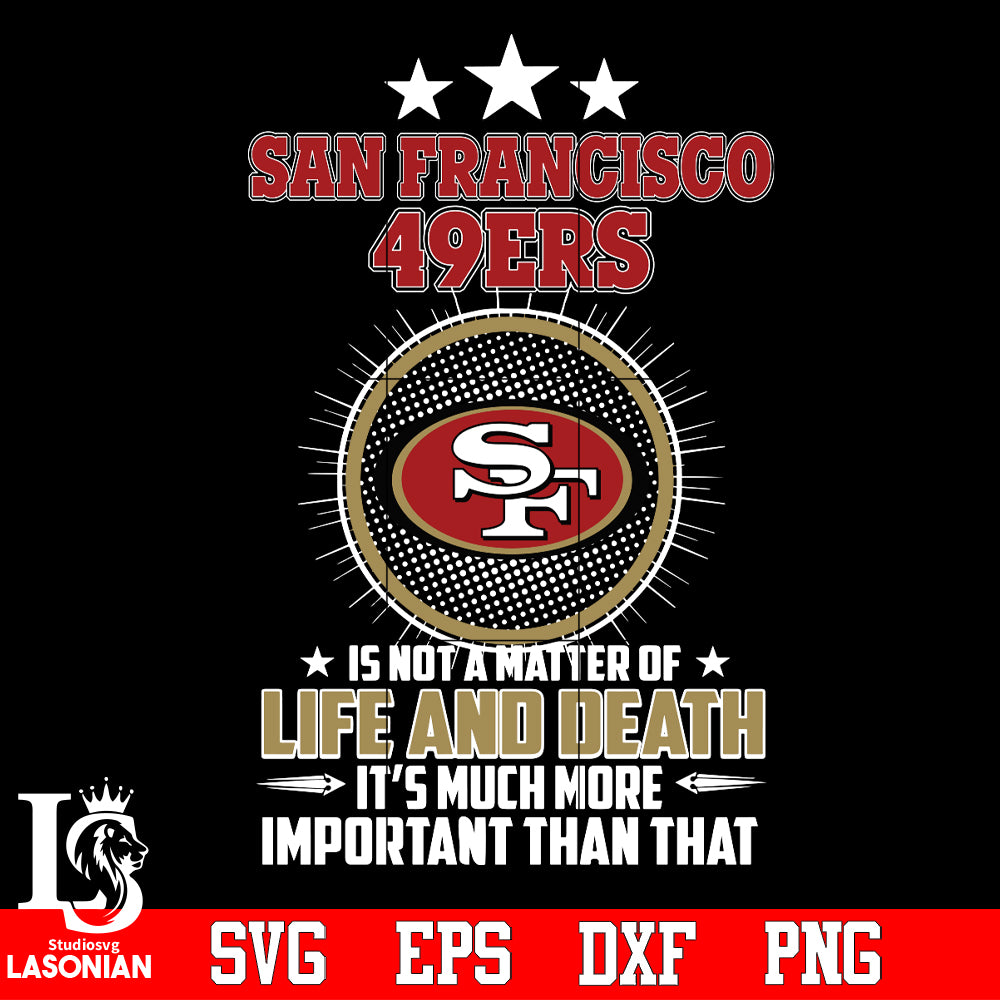 San Francisco 49ers is not a matter of life and death it's much