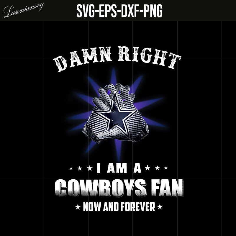 Damn Right I Am A Dallas Cowboys Fan Now And Forever T-Shirt