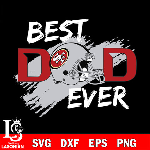 Best dad ever San Francisco 49ers svg  eps , dxf , png file , digital download