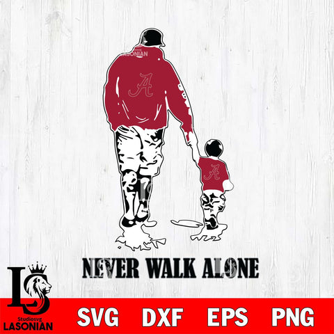 Alabama Crimson Tide Fathers Day Never Walk Alone Svg Eps Dxf Png File, Digital Download, Instant Download