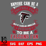 Anyone Can Be A Football Fan, But it Takes an wesome person to be a Atlanta Falcons fan Svg Dxf Eps Png file