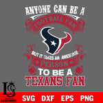 Anyone Can Be A Football Fan, But it Takes an awesome person to be a Houston Texans fan Svg Dxf Eps Png file