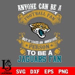 Anyone Can Be A Football Fan, But it Takes an awesome person to be a Jacksonville Jaguars fan Svg Dxf Eps Png file