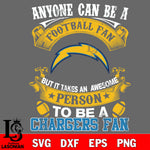 Anyone Can Be A Football Fan, But it Takes an awesome person to be a Los Angeles Chargers fan Svg Dxf Eps Png file