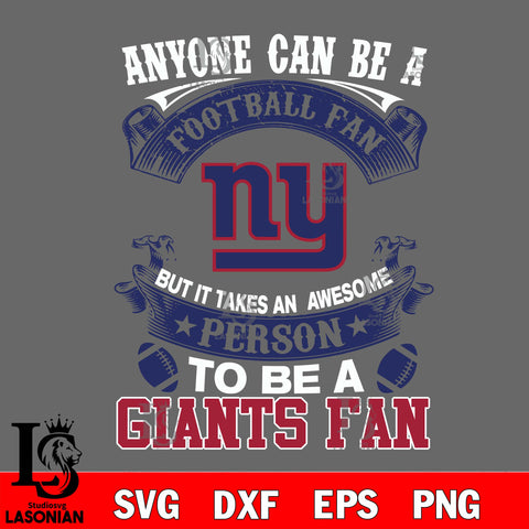 Anyone Can Be A Football Fan, But it Takes an awesome person to be a New York Giants fan Svg Dxf Eps Png file