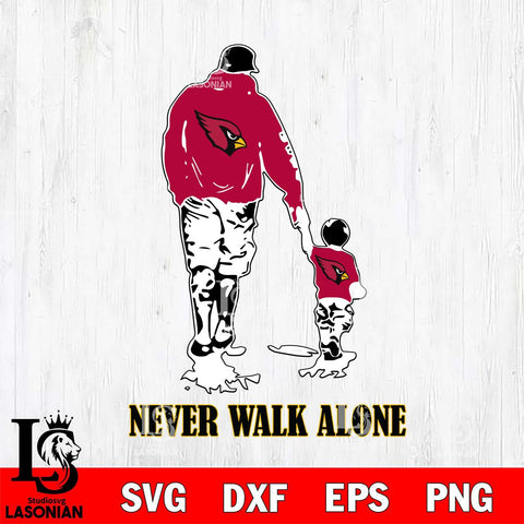 Arizona Cardinals Fathers Day Never Walk Alone Svg Eps Dxf Png File, Digital Download, Instant Download