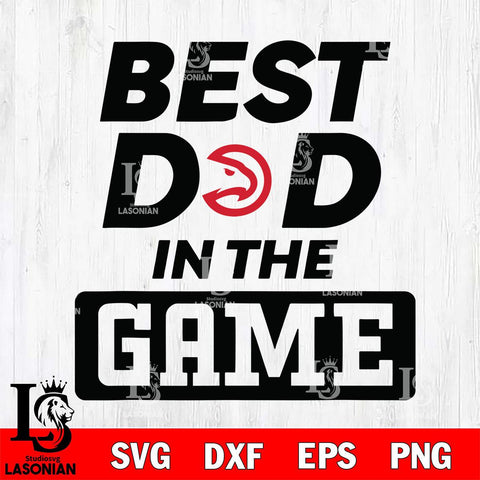 Atlanta Hawks Best Dad In The Game Svg Eps Dxf Png File, Digital Download, Instant Download