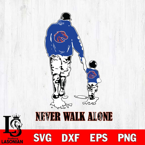 Boise State Broncos Fathers Day Never Walk Alone Svg Eps Dxf Png File, Digital Download, Instant Download