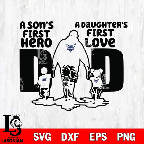 Charlotte Hornets A Son's first hero a daughter first love basketball Svg Eps Dxf Png File, Digital Download, Instant Download