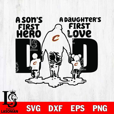 Cleveland Cavaliers A Son's first hero a daughter first love basketball Svg Eps Dxf Png File, Digital Download, Instant Download