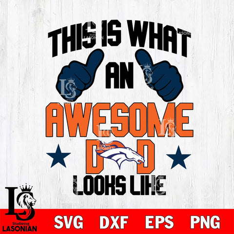 Denver Broncos Awesome Dad Looks like Svg Eps Dxf Png File, Digital Download, Instant Download