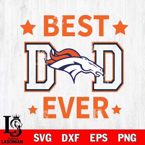 Denver Broncos Father Day Best Dad Ever Svg Eps Dxf Png File, Digital Download, Instant Download