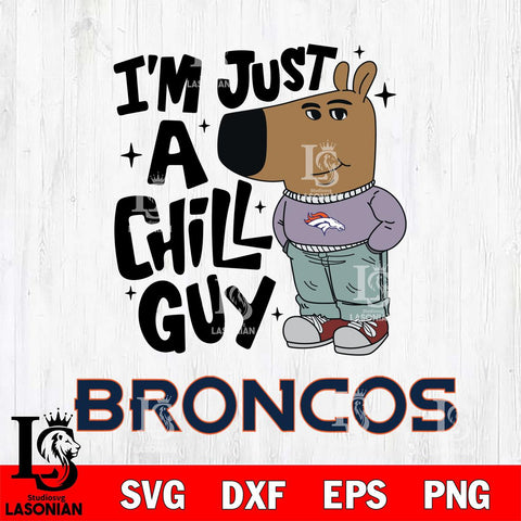 Denver Broncos I'm Just A Chill Guy Svg Eps Dxf Png File,NFL Svg Files,Christmas svg ,Digital Download ,Instant Download