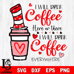 I will coffee here or there i will drink coffee everywhere ,Dr seuss Valentine svg , dxf, eps ,png file, digital download,Instant Download