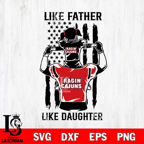 Louisiana Ragin' Cajuns Like Father Like Daughter Svg Eps Dxf Png File, Digital Download, Instant Download