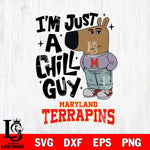 Maryland Terrapins I'm Just A Chill Guy Svg Eps Dxf Png File,NCAA Svg Files,Chill Guy svg ,Digital Download ,Instant Download, Cricut File