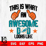 Miami Dolphins Awesome Dad Looks like Svg Eps Dxf Png File, Digital Download, Instant Download