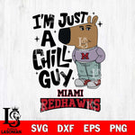 Miami RedHawks I'm Just A Chill Guy Svg Eps Dxf Png File,NCAA Svg Files,Chill Guy svg ,Digital Download ,Instant Download, Cricut File