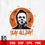 Michael Myers Slay All Day Svg Eps Dxf Png File, Digital Download, Instant Download