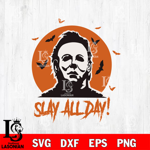 Michael Myers Slay All Day Svg Eps Dxf Png File, Digital Download, Instant Download