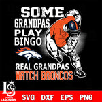 some grandpas play bingo real grandpas watch rams Denver Broncos svg,eps,dxf,png file , digital download