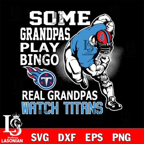 some grandpas play bingo real grandpas watch Tennessee Titans svg,eps,dxf,png file , digital download