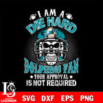 I am a die hard Miami Dolphins your approval is not required svg eps dxf png file ,di ,eps,dxf,png file , digital download