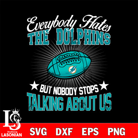 Everybody hates the Miami Dolphins svg,eps,dxf,png file , digital download