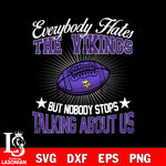 Everybody hates the Minnesota Vikings svg,eps,dxf,png file , digital download