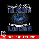 Everybody hates the New England Patriots svg,eps,dxf,png file , digital download