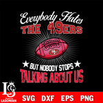 Everybody hates the San Francisco 49ers svg,eps,dxf,png file , digital download