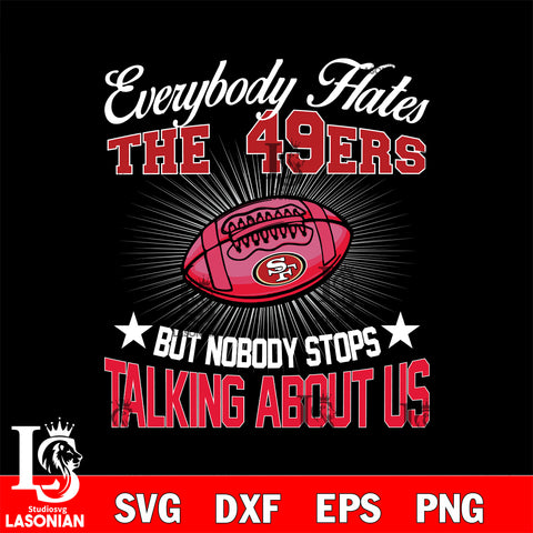 Everybody hates the San Francisco 49ers svg,eps,dxf,png file , digital download