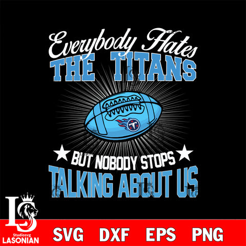 Everybody hates the Tennessee Titans svg,eps,dxf,png file , digital download