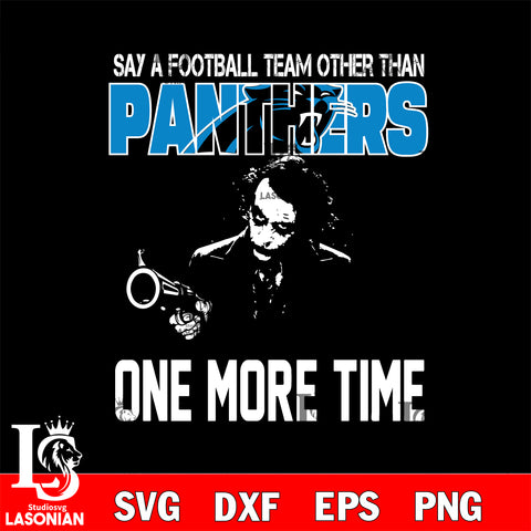 Say a football team other than Carolina Panthers one more times svg, digita ,eps,dxf,png file , digital download