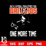 Say a football team other than Denver Broncos one more times svg, digita ,eps,dxf,png file , digital download