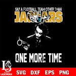 Say a football team other than Jacksonville Jaguars svg ,eps,dxf,png file , digital download