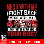 Mess with me i fight back with my San Francisco 49ers svg ,eps,dxf,png file , digital download