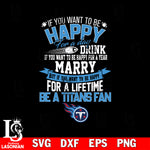 But if you want to be happy for a life time be a Tennessee Titans svg, digita ,eps,dxf,png file , digital download