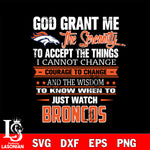 i cannot change courage to change and the wisdom to know when to just watch Denver Broncos svg ,eps,dxf,png file , digital download