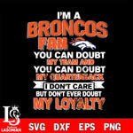 i'm a Denver Broncos fan you can doubt my team...svg,eps,dxf,png file , digital download