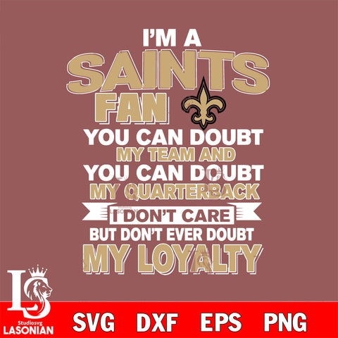 i'm a New Orleans Saints fan you can doubt my team...svg,eps,dxf,png file , digital download