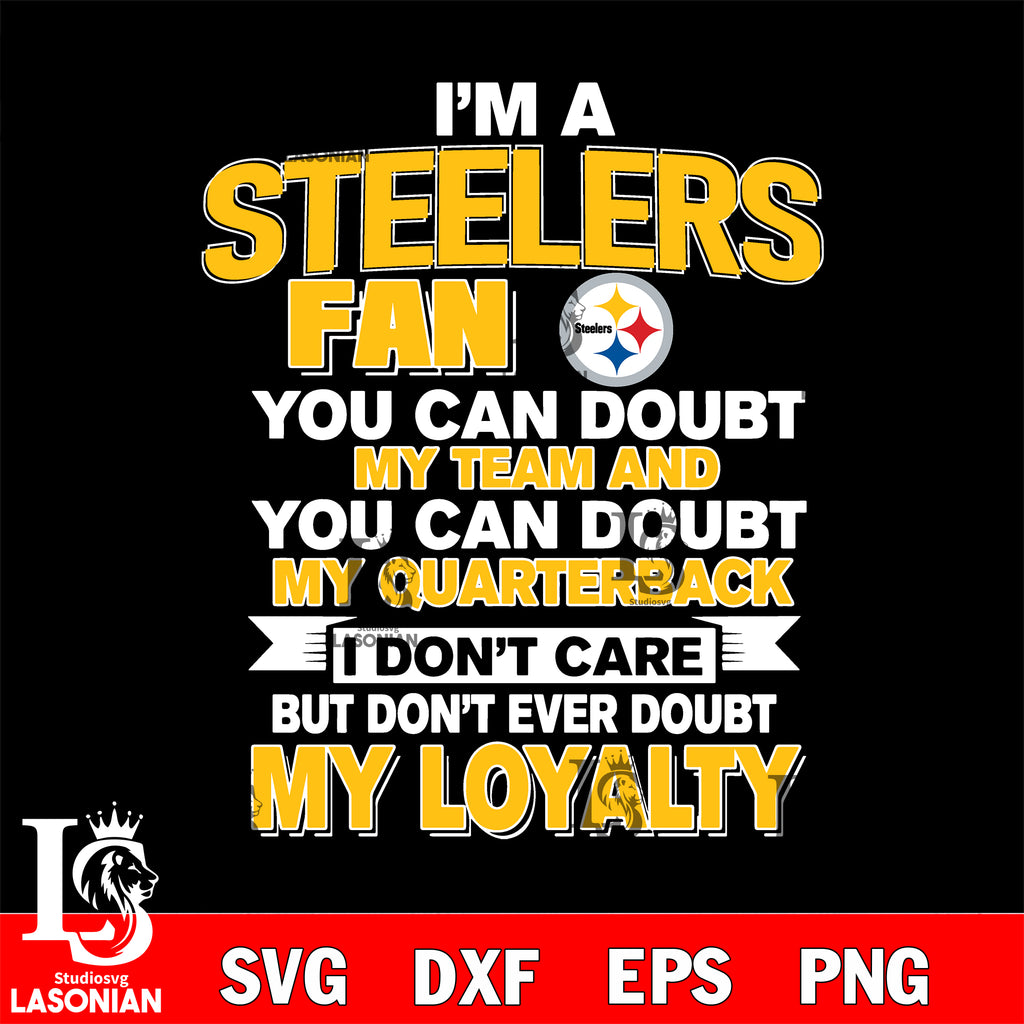 i'm a Pittsburgh Steelers fan you can doubt my teamsvg, d