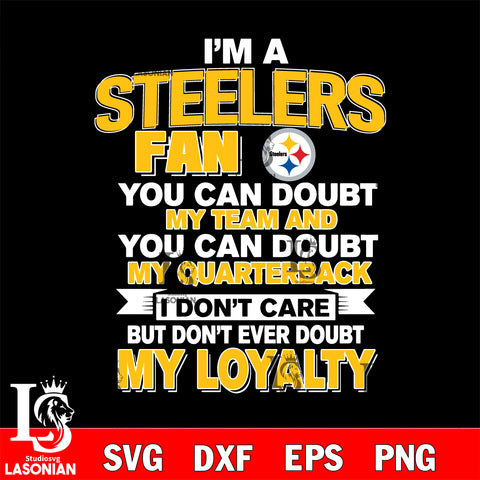 i'm a Pittsburgh Steelers fan you can doubt my team...svg,eps,dxf,png file , digital download