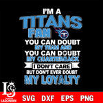 i'm a Tennessee Titans fan you can doubt my team...svg,eps,dxf,png file , digital download