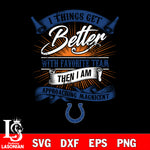 i things get better with favorite team then i am approaching magicent Indianapolis Colts svg,eps,dxf,png file , digital download