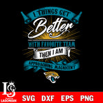 i things get better with favorite team then i am approaching magicent Jacksonville Jaguars' svg,eps,dxf,png file , digital download