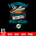 i things get better with favorite team then i am approaching magicent Miami Dolphins svg,eps,dxf,png file , digital download