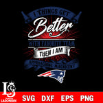 i things get better with favorite team then i am approaching magicent New England Patriots svg,eps,dxf,png file , digital download